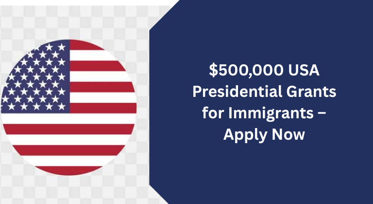 $500,000 USA Presidential Grants for Immigrants – Apply Now